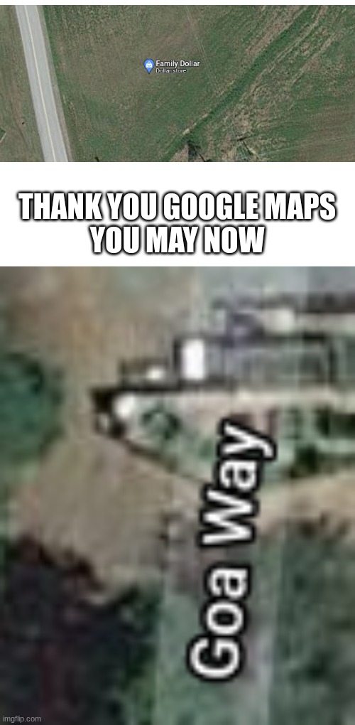 THANK YOU GOOGLE MAPS
YOU MAY NOW | image tagged in blank white template | made w/ Imgflip meme maker