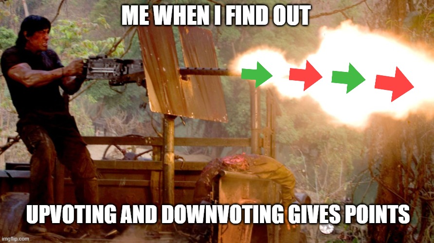 Rambo on a turret | ME WHEN I FIND OUT; UPVOTING AND DOWNVOTING GIVES POINTS | image tagged in rambo on a turret | made w/ Imgflip meme maker