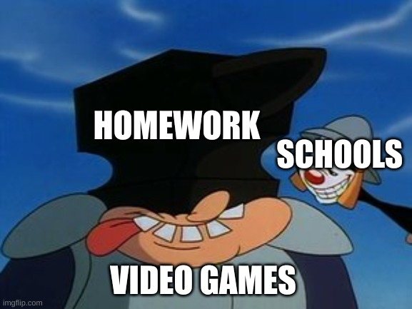 HOMEWORK; SCHOOLS; VIDEO GAMES | image tagged in anvil | made w/ Imgflip meme maker