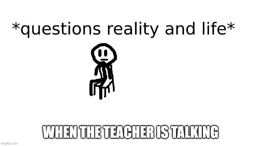 WHEN THE TEACHER IS TALKING | image tagged in tag | made w/ Imgflip meme maker