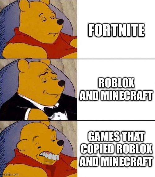 Yes | FORTNITE; ROBLOX AND MINECRAFT; GAMES THAT COPIED ROBLOX AND MINECRAFT | image tagged in gaming,funny,memes,fortnite,minecraft,roblox | made w/ Imgflip meme maker