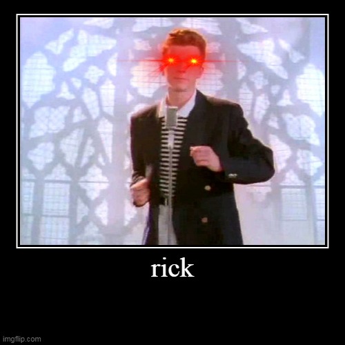 rick | image tagged in funny,demotivationals | made w/ Imgflip demotivational maker