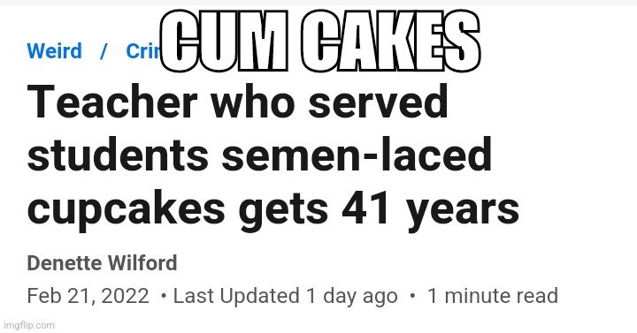 Cumcakes | CUM CAKES | made w/ Imgflip meme maker