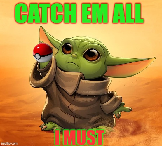 CATCH EM ALL I MUST | made w/ Imgflip meme maker