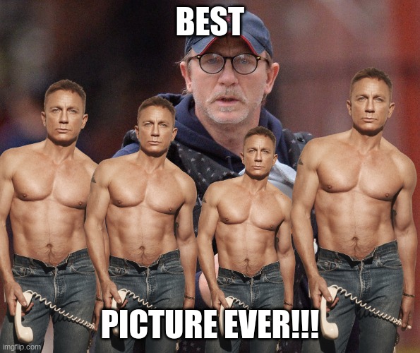 i love daniel craig | BEST; PICTURE EVER!!! | image tagged in daniel craig,amazing,epic,hot,sexy man | made w/ Imgflip meme maker