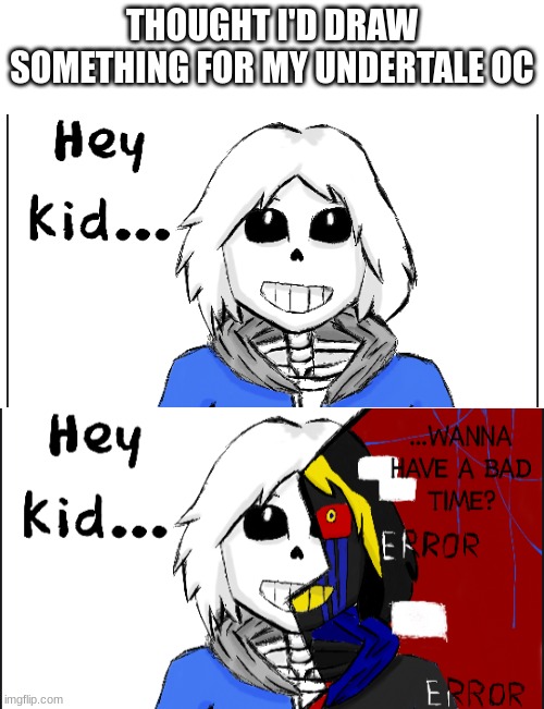 my undertale art. | THOUGHT I'D DRAW SOMETHING FOR MY UNDERTALE OC | image tagged in blank white template | made w/ Imgflip meme maker