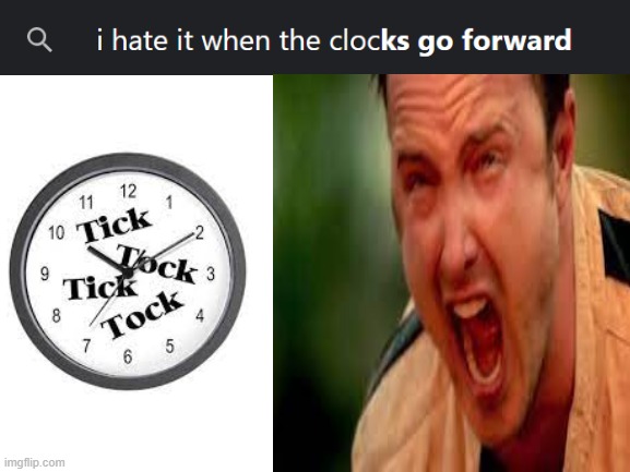 Why do clocks go forward anyway?? | image tagged in i hate it when,clock,screaming | made w/ Imgflip meme maker