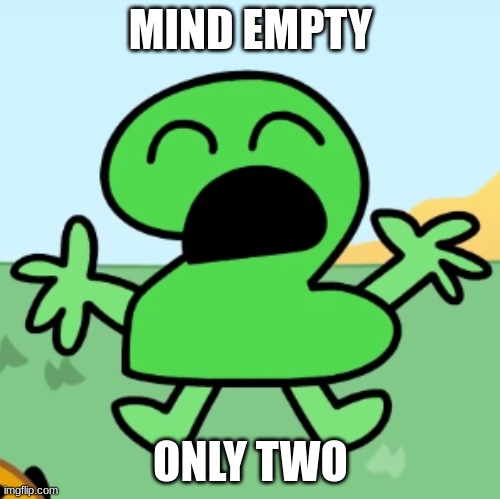 help... | MIND EMPTY; ONLY TWO | made w/ Imgflip meme maker