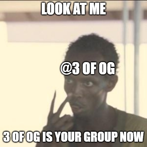3 of OG FB | LOOK AT ME; @3 OF OG; 3 OF OG IS YOUR GROUP NOW | image tagged in memes,look at me | made w/ Imgflip meme maker