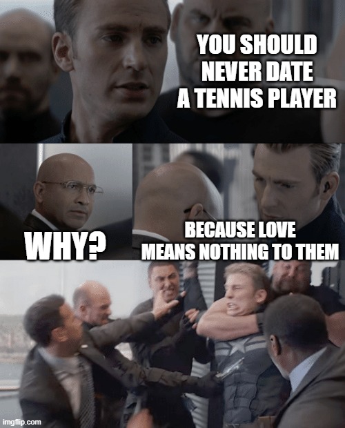 title | YOU SHOULD NEVER DATE A TENNIS PLAYER; WHY? BECAUSE LOVE MEANS NOTHING TO THEM | image tagged in captain america elevator,memes,funny,funny memes,love,captain america | made w/ Imgflip meme maker