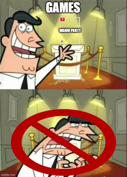 This Is Where I'd Put My Trophy If I Had One Meme | GAMES; MARIO PARTY | image tagged in memes,this is where i'd put my trophy if i had one | made w/ Imgflip meme maker