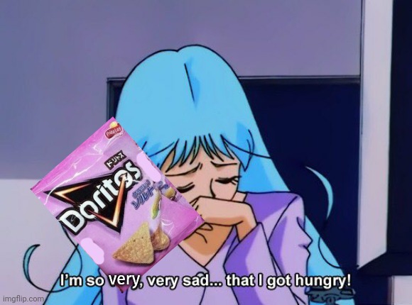 Anime girls needs snax | very | image tagged in i'm so very very sad that i got hungry,anime girl,doritos,nom nom nom | made w/ Imgflip meme maker