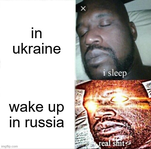 Sleeping Shaq Meme | in ukraine; wake up in russia | image tagged in memes,sleeping shaq | made w/ Imgflip meme maker