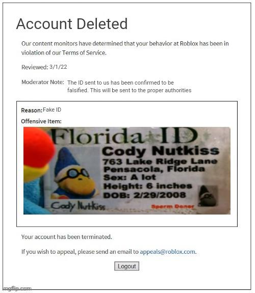Cody ID Banned | Account Deleted; 3/1/22; The ID sent to us has been confirmed to be falsified. This will be sent to the proper authorities; Fake ID | image tagged in moderation system,sml,fake id | made w/ Imgflip meme maker
