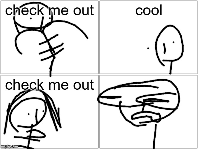 Blank Comic Panel 2x2 | check me out; cool; check me out | image tagged in memes,blank comic panel 2x2 | made w/ Imgflip meme maker