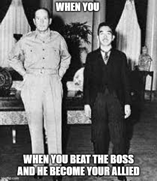 Beating boss be like | WHEN YOU; WHEN YOU BEAT THE BOSS AND HE BECOME YOUR ALLIED | image tagged in gaming,pc gaming,playstation,video games,videogames,games | made w/ Imgflip meme maker