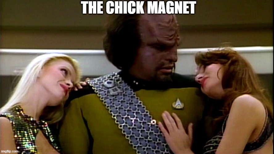 they love me | THE CHICK MAGNET | image tagged in star trek worf sexy,star trek,startrek,star trek data | made w/ Imgflip meme maker