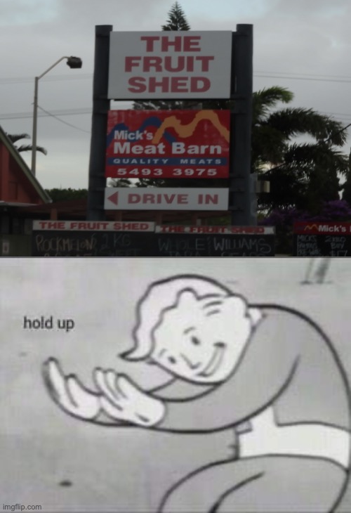 Fruit Shed (there's meat there) | image tagged in fallout hold up,fruit,meat,why meat,funny | made w/ Imgflip meme maker