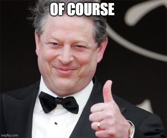 Gore Thumps Up | OF COURSE | image tagged in gore thumps up | made w/ Imgflip meme maker