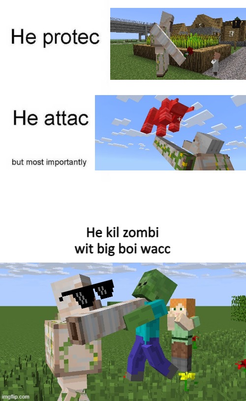 Minecraft Memes #1 | He kil zombi wit big boi wacc | image tagged in he protec he attac but most importantly,iron golem,minecraft | made w/ Imgflip meme maker