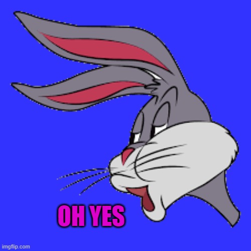 OH YES | image tagged in bunny | made w/ Imgflip meme maker