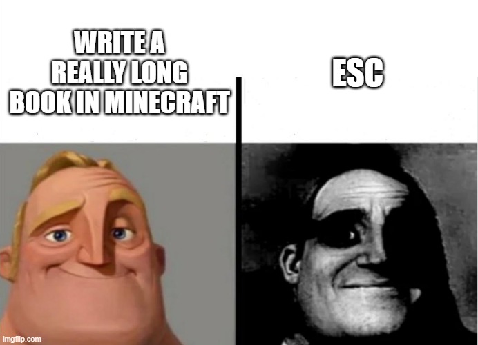 Book in Minecraft | ESC; WRITE A REALLY LONG BOOK IN MINECRAFT | image tagged in teacher's copy | made w/ Imgflip meme maker