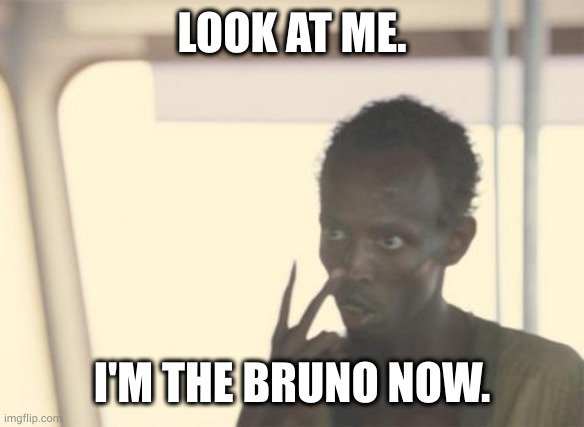 dafuq is a Bruno? and what's he got to do with enchantments? | LOOK AT ME. I'M THE BRUNO NOW. | image tagged in memes,i'm the captain now | made w/ Imgflip meme maker