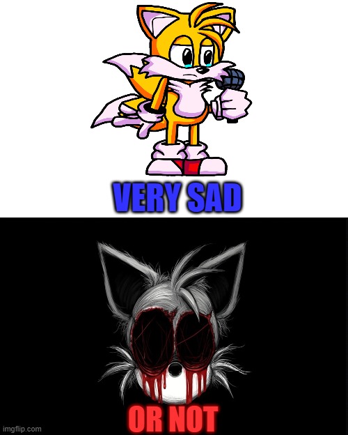 Very sad or not Tails | VERY SAD; OR NOT | image tagged in solid black background,tails | made w/ Imgflip meme maker