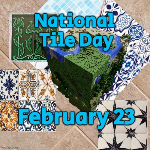National 
Tile Day; February 23 | made w/ Imgflip meme maker