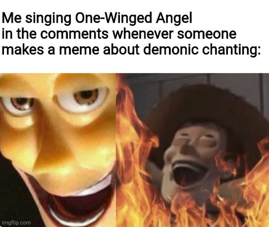 *Maniacal laughter* | Me singing One-Winged Angel in the comments whenever someone makes a meme about demonic chanting: | image tagged in noli manere,manere in memoria,noli  manere,manere  in memoria,s e p h i r o t h,s  e p h i r o t h | made w/ Imgflip meme maker