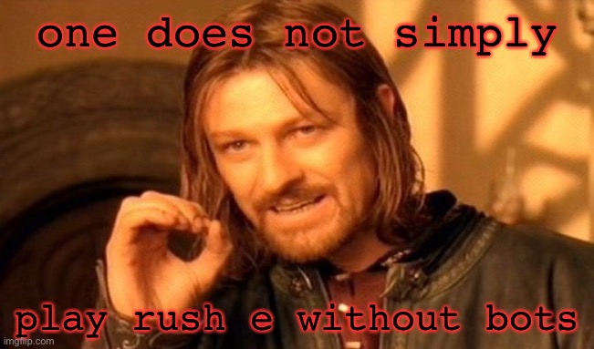 one no dually | one does not simply; play rush e without bots | image tagged in memes,one does not simply | made w/ Imgflip meme maker