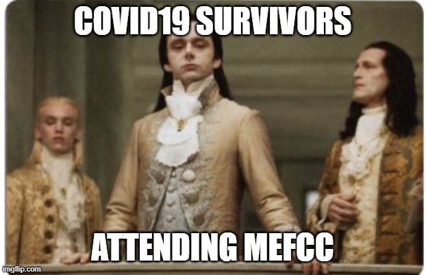 covid19 survivors | COVID19 SURVIVORS; ATTENDING MEFCC | image tagged in superior royalty | made w/ Imgflip meme maker