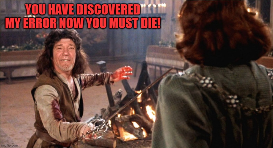 YOU HAVE DISCOVERED MY ERROR NOW YOU MUST DIE! | made w/ Imgflip meme maker