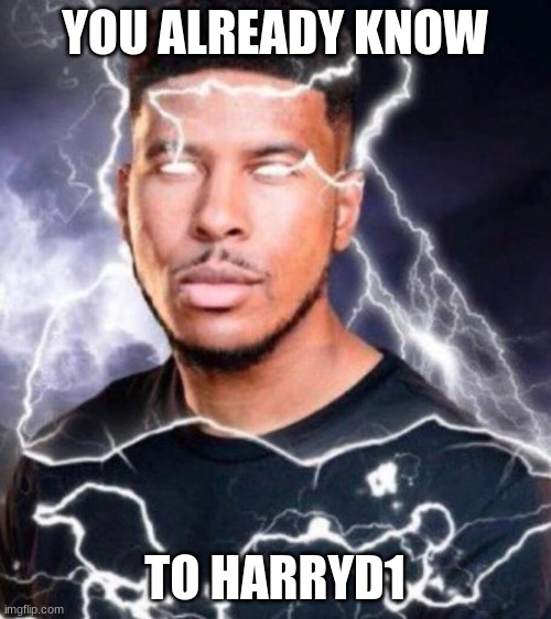 YOU ALREADY KNOW TO HARRYD1 | made w/ Imgflip meme maker