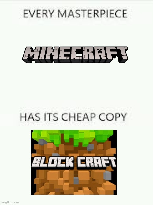 Every Masterpiece has its cheap copy | image tagged in every masterpiece has its cheap copy,memes,funny,minecraft | made w/ Imgflip meme maker