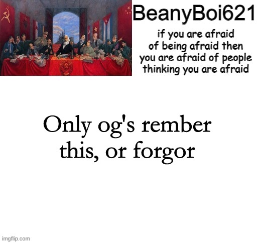 Communist Beany | Only og's rember this, or forgor | image tagged in communist beany | made w/ Imgflip meme maker