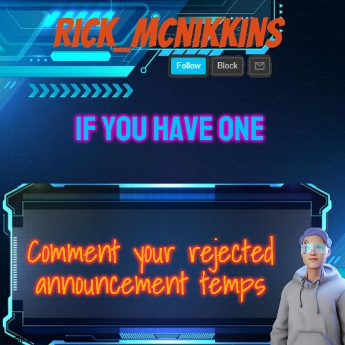 Mcnikkins temp 3 (rejected) | IF YOU HAVE ONE; Comment your rejected announcement temps | image tagged in mcnikkins temp 3 rejected | made w/ Imgflip meme maker
