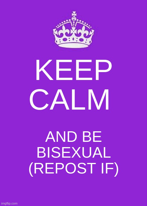 repost if bisexual | KEEP CALM; AND BE BISEXUAL (REPOST IF) | image tagged in memes,keep calm and carry on purple | made w/ Imgflip meme maker