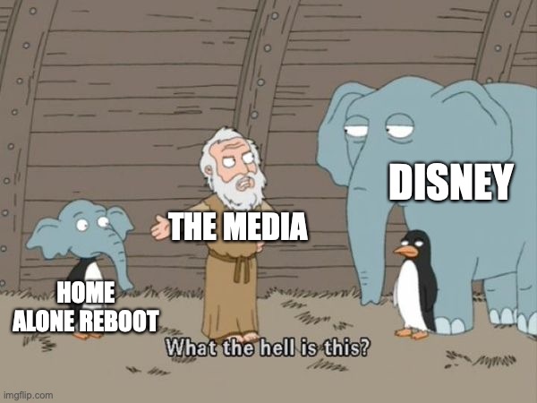 why would you do that? | DISNEY; THE MEDIA; HOME ALONE REBOOT | image tagged in what the hell is this | made w/ Imgflip meme maker