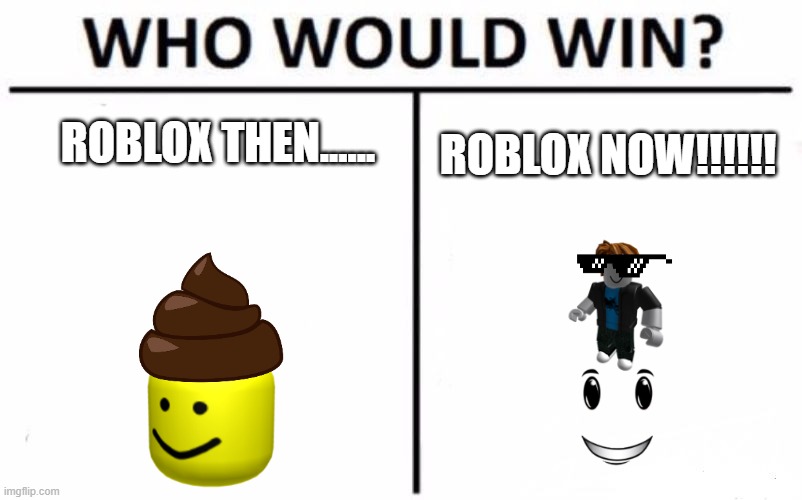 Who Would Win? | ROBLOX THEN...... ROBLOX NOW!!!!!! | image tagged in memes,who would win | made w/ Imgflip meme maker