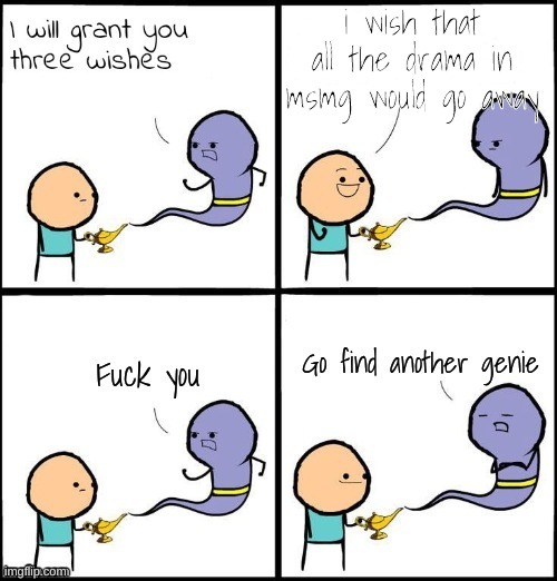 New 3 wishes | i wish that all the drama in msmg would go away | image tagged in new 3 wishes | made w/ Imgflip meme maker