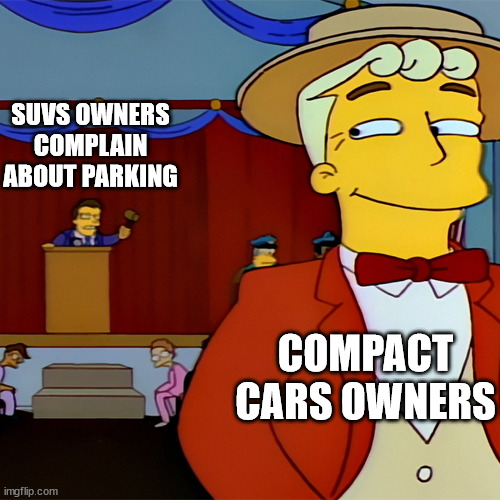 SUVs owners | SUVS OWNERS COMPLAIN ABOUT PARKING; COMPACT CARS OWNERS | image tagged in simpson judge,cars,suv,parking | made w/ Imgflip meme maker