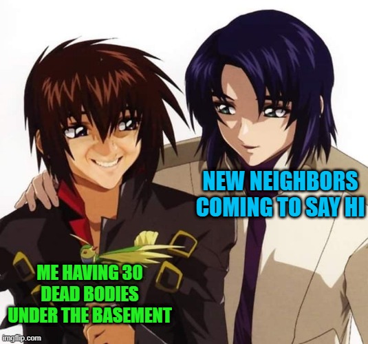 let's make it 31 | NEW NEIGHBORS COMING TO SAY HI; ME HAVING 30 DEAD BODIES UNDER THE BASEMENT | image tagged in gundam,neighbors,dark | made w/ Imgflip meme maker