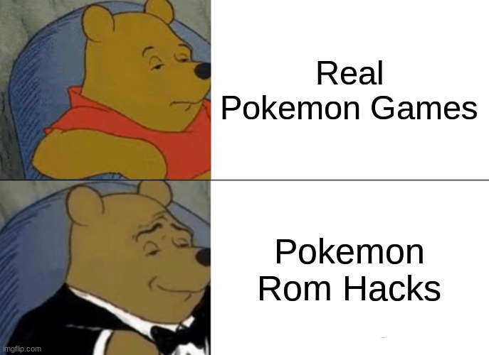 Pokemon Needs To Look At The Rom Hacks | Real Pokemon Games; Pokemon Rom Hacks | image tagged in memes,tuxedo winnie the pooh | made w/ Imgflip meme maker