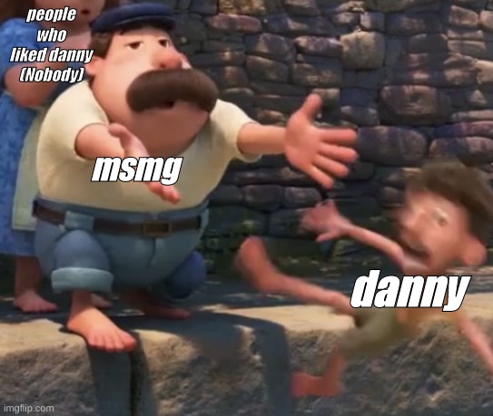 Throwing a child into water | people who liked danny
(Nobody); msmg; danny | image tagged in throwing a child into water | made w/ Imgflip meme maker