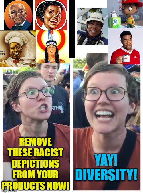 Why are some products/services not OK with this, but other times it is OK? | YAY! DIVERSITY! REMOVE THESE RACIST DEPICTIONS FROM YOUR PRODUCTS NOW! | image tagged in social justice warrior hypocrisy,memes,diversity,products | made w/ Imgflip meme maker