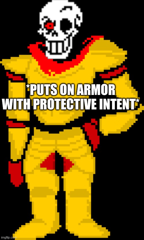 *PUTS ON ARMOR WITH PROTECTIVE INTENT* | made w/ Imgflip meme maker