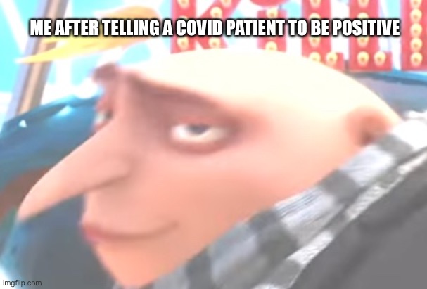 Vector, oh yeah! | ME AFTER TELLING A COVID PATIENT TO BE POSITIVE | image tagged in covid-19,gru meme,funny,oh yeah | made w/ Imgflip meme maker