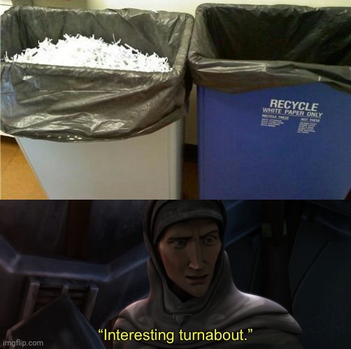 White paper in the trash can instead of the recycle bin | image tagged in interesting turnabout,trash can,recycle,you had one job,memes,meme | made w/ Imgflip meme maker