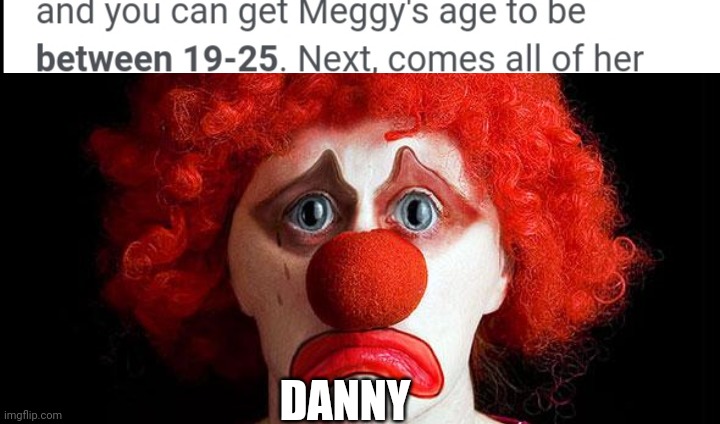 DANNY | image tagged in sad clown | made w/ Imgflip meme maker